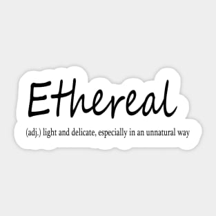 ethereal (adj.) light and delicate, especially in an unnatural way Sticker